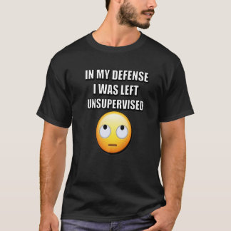 Till mitt försvar var jag lämnad utan övervakning t shirt