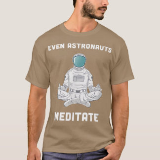 Till och med astronauter Meditate Funny Meditating T Shirt