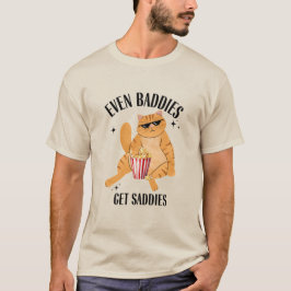 Till och med Baddies får saddies-finare kattnummer T Shirt