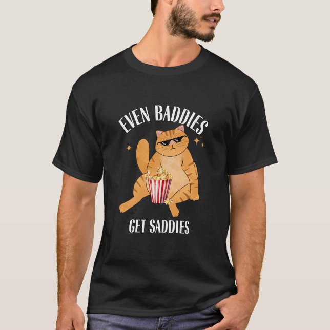 Till och med Baddies Get Saddies Funny Cat Meme T- T Shirt (Framsida)