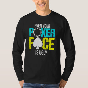 Till och med din Poker Ansikte är fuktig Chip T Shirt