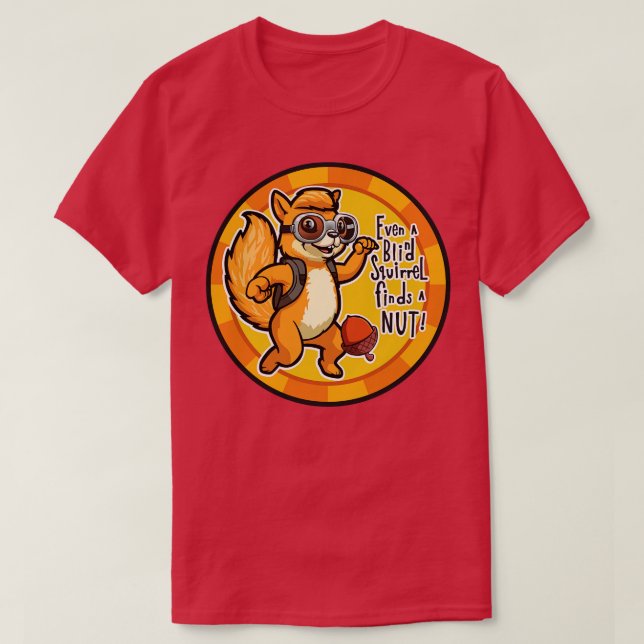 Till och med en Blind Squirrel hittar en Nöt Chip  T Shirt (Design framsida)