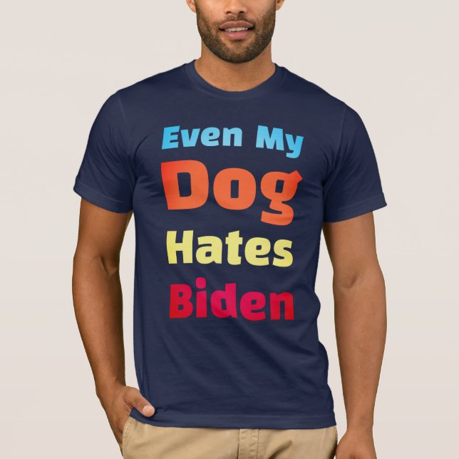 Till och med min Hund Hates Biden shirts  T Shirt (Framsida)