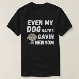 TILL OCH MED MIN HUND HATES GAVIN NEWSOM T-Shirt