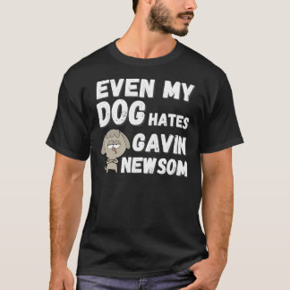 Till och med min Hund Hates Gavin Newsom.. T Shirt