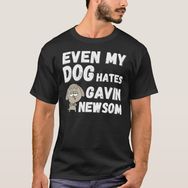 Till och med min Hund Hates Gavin Newsom.. T Shirt (Framsida)