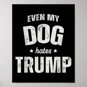 Till och med min Hund Hates Trump mot president Do Poster