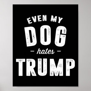 Till och med min Hund Hates Trump mot president Do Poster