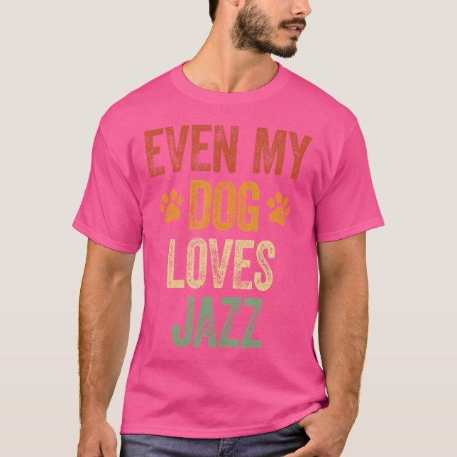 Till och med min Hund Kärlek Jazz Shirt Funny Jazz T Shirt (Framsida)