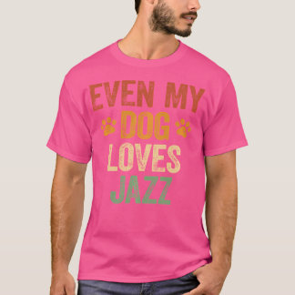 Till och med min Hund Kärlek Jazz Shirt Funny Jazz T Shirt