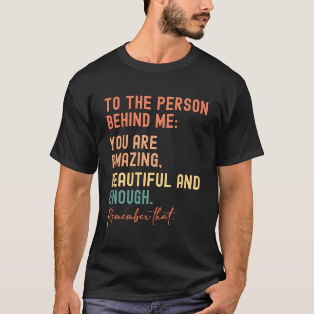 Till personen bakom mig är du vacker. t shirt (Framsida)