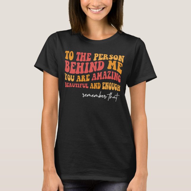 Till personen bakom mig är du vacker. t shirt (Framsida)