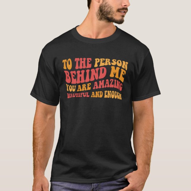 Till personen bakom mig är du vacker. t shirt (Framsida)