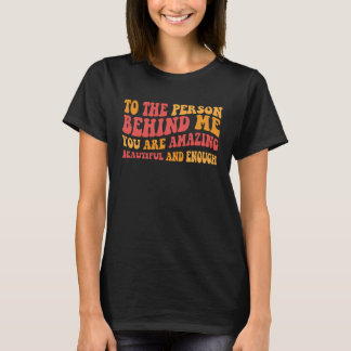 Till personen bakom mig är du vacker. t shirt