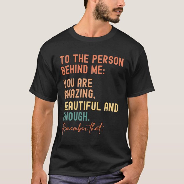 Till personen bakom mig är du vacker. t shirt (Framsida)