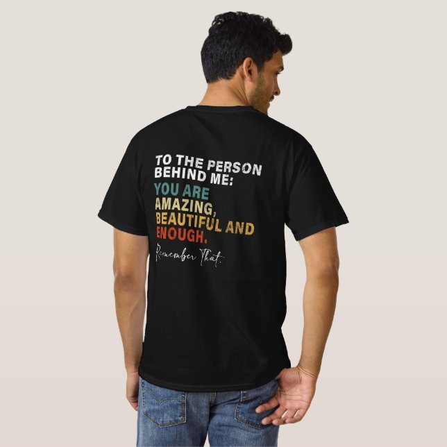 Till Personen Bakom Mig Du Är Fantastisk Vacker T Shirt (Hel baksida)