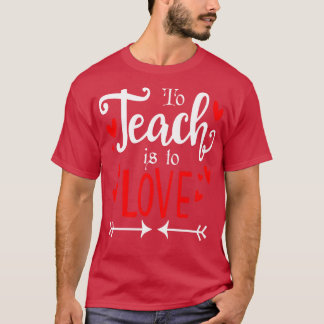 Till Teach Is to Kärlek Funny T Shirt