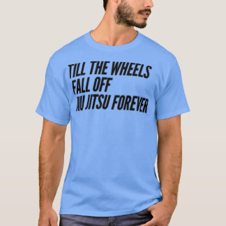 Till the Wheels Fall Off T Shirt