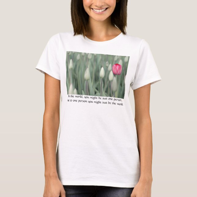 Till världen kan du bara vara en person... tee shirt (Framsida)