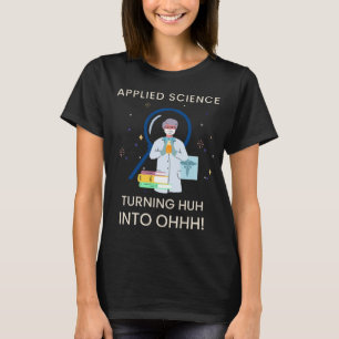 Tillämpad vetenskap gör Huh till Ohhh! Lärare T Shirt