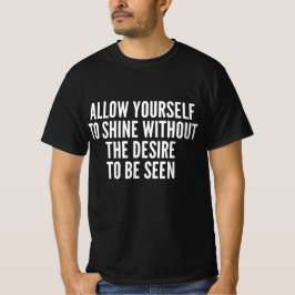 Tillåt dig själv att lysa utan önskan att vara t shirt