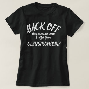Tillbaka från mig lider av klaustrofobi slogan shi t shirt