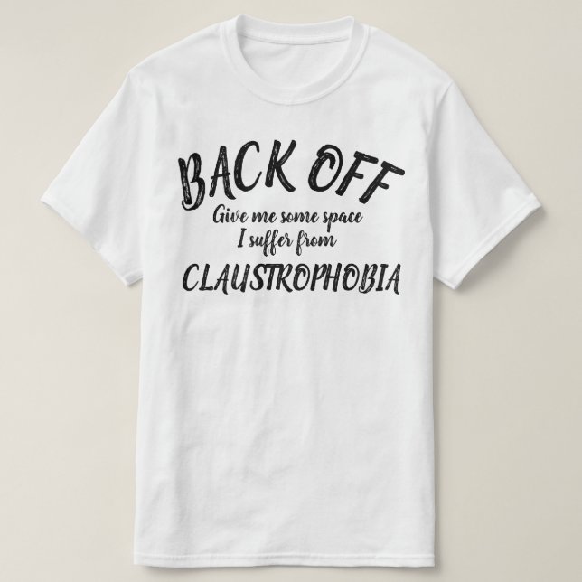 Tillbaka från mig lider av klaustrofobi slogan shi tee shirt (Design framsida)