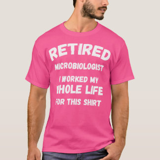 Tillbakadragen mikrobiolog jag jobbade hela mitt l t shirt
