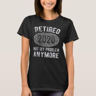 Tillbakadraget 2020 är inte mitt problem längre t shirt