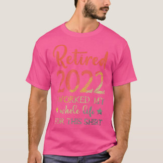 Tillbakadraget 2022 arbetade hela mitt liv 1748 t shirt