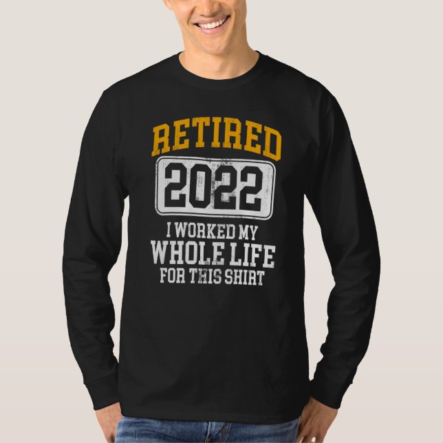 Tillbakadraget 2022 arbetade jag hela mitt liv för t shirt (Framsida)