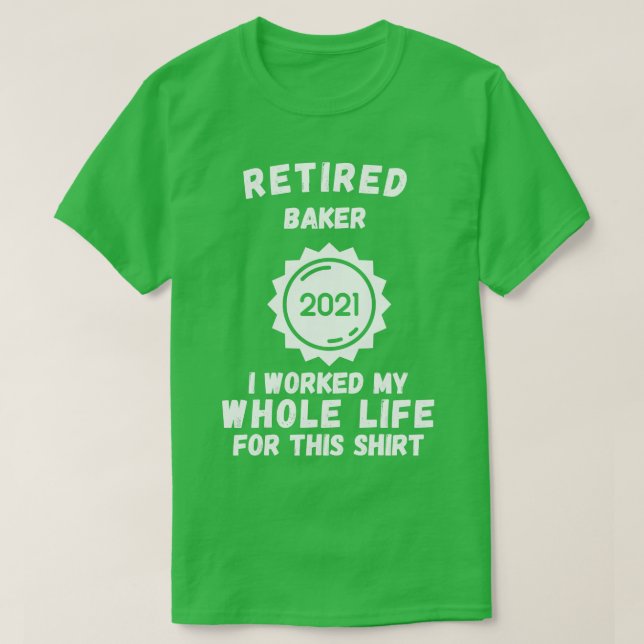 Tillbakadraget Baker 2021 arbetade jag hela mitt l T Shirt (Design framsida)