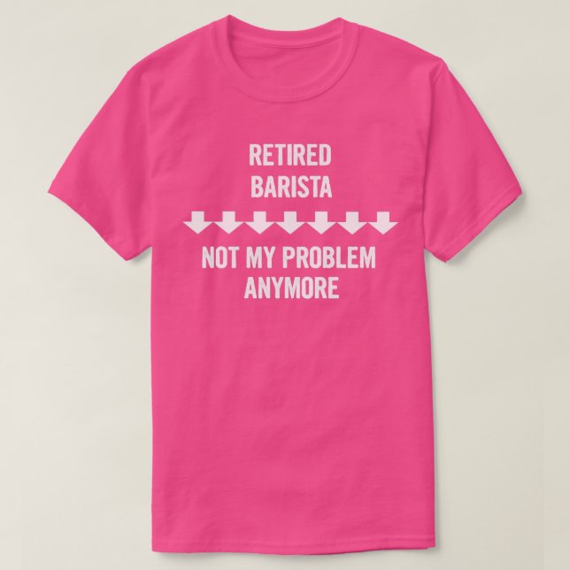 Tillbakadraget Barista Inte mitt problem längre T Shirt (Design framsida)