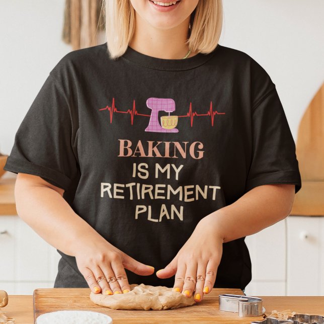 Tillbakadragna och bakbundna t shirt (Baking is My Retirement Plan T-Shirt)