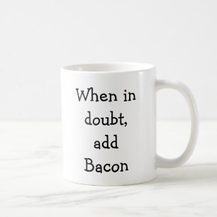 Tillfoga bacon, när i tvivel kaffemugg