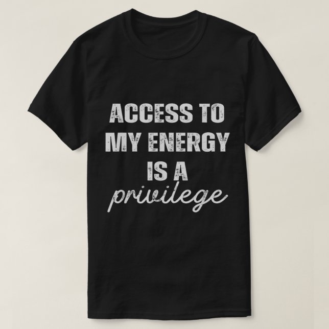 Tillgång till min energi är en fördel t shirt (Design framsida)