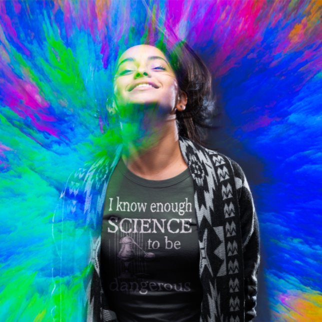 Tillräckligt med vetenskap för att vara en farlig  t shirt (Skapare uppladdad)