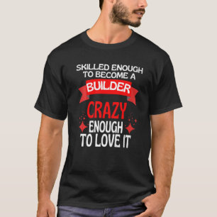 Tillräckligt skicklig för att bli byggare t shirt