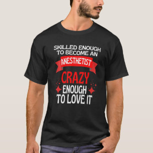 Tillräckligt skicklig för att bli en anestetist t shirt