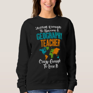 Tillräckligt skicklig för att bli geografisk lärar t shirt