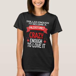 Tillräckligt skicklig för att bli Phlebotomist T Shirt