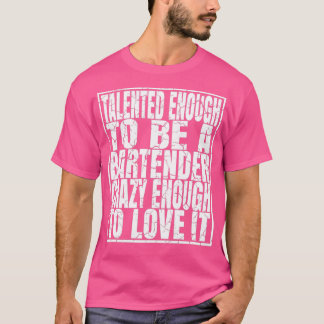 Tillräckligt talangfull för att vara en bartender- t shirt