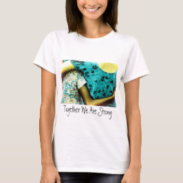 Tillsammans är vi starka t-shirt