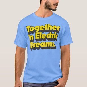 Tillsammans i elektriska drömmar t shirt