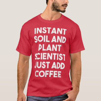 Tillsätt bara kaffe i omedelbar jord- och växtvete t shirt