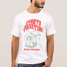 Tillväxt tar tid t shirt