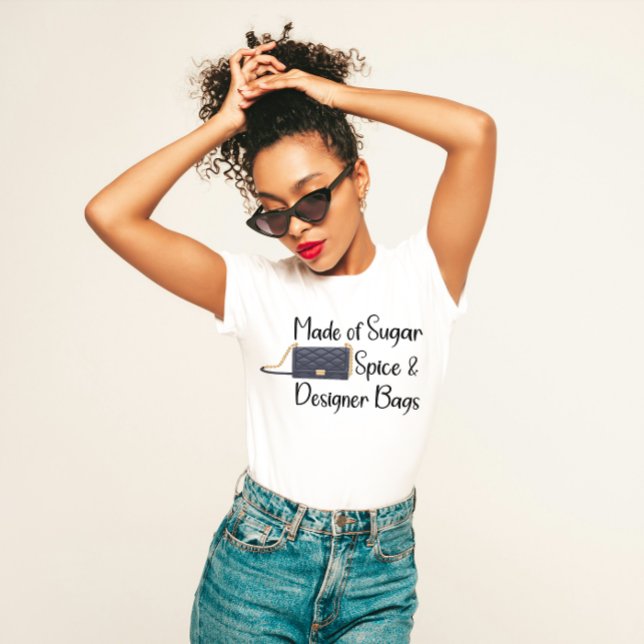 "Tillverkad av socker, spice och Designer Bags" Sa T Shirt (Skapare uppladdad)