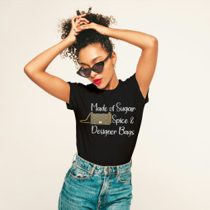 "Tillverkad av socker, spice och Designer Bags" Sa T Shirt