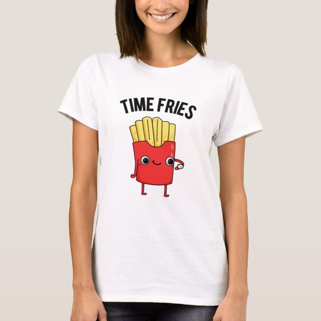Time Fries Fny Fransk Fries Pun T Shirt (Framsida)