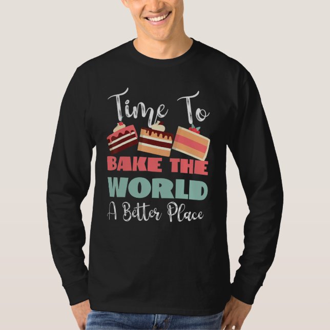 Time To Bake The World A Better Place T Shirt (Framsida)